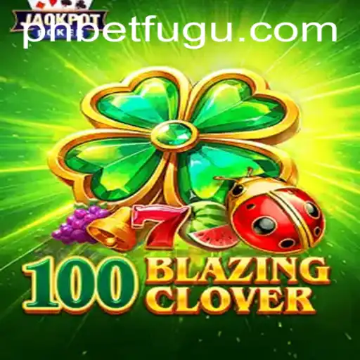 100BlazingClover: Dive into the Exciting World of BetFugu's Latest Game